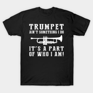 Brass Virtuoso - Trumpet Ain't Something I Do, It's Who I Am! Funny Music Tee T-Shirt